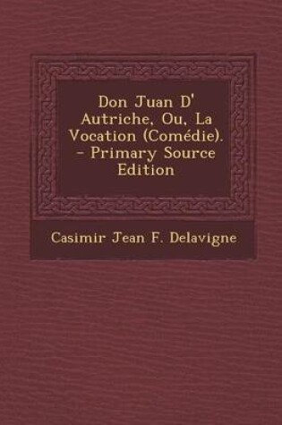 Cover of Don Juan D' Autriche, Ou, La Vocation (Comedie).