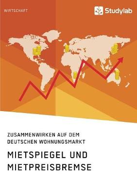 Book cover for Mietspiegel und Mietpreisbremse. Zusammenwirken auf dem deutschen Wohnungsmarkt