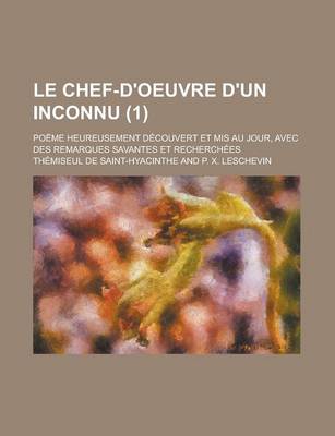 Book cover for Le Chef-D'Oeuvre D'Un Inconnu; Poeme Heureusement Decouvert Et MIS Au Jour, Avec Des Remarques Savantes Et Recherchees (1)