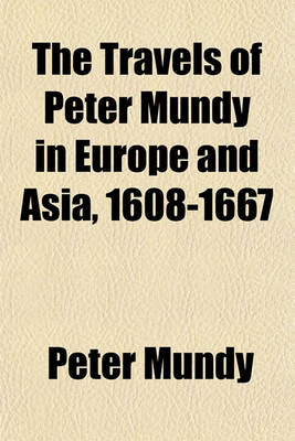 Book cover for The Travels of Peter Mundy in Europe and Asia, 1608-1667 Volume 17