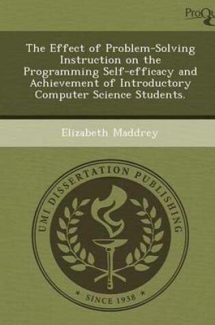 Cover of The Effect of Problem-Solving Instruction on the Programming Self-Efficacy and Achievement of Introductory Computer Science Students