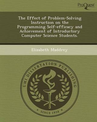 Book cover for The Effect of Problem-Solving Instruction on the Programming Self-Efficacy and Achievement of Introductory Computer Science Students