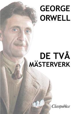Book cover for George Orwell - De två mästerverk