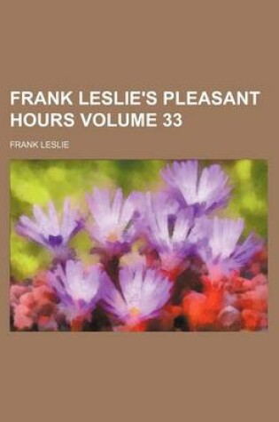 Cover of Frank Leslie's Pleasant Hours Volume 33