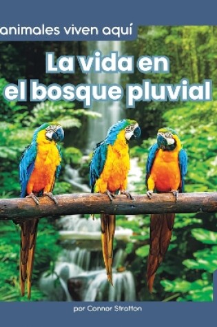 Cover of La vida en el bosque pluvial (Life in the Rain Forest)