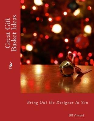 Book cover for Great Gift Basket Ideas: Bring Out the Designer In You