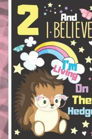 Cover of 2 And I Believe I'm Living On The Hedge