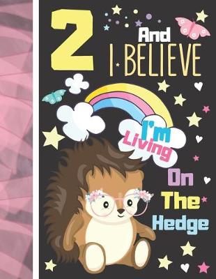 Book cover for 2 And I Believe I'm Living On The Hedge