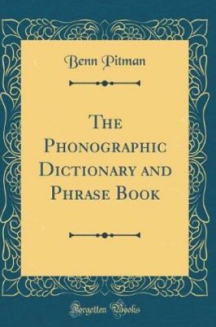 Cover of The Phonographic Dictionary and Phrase Book (Classic Reprint)