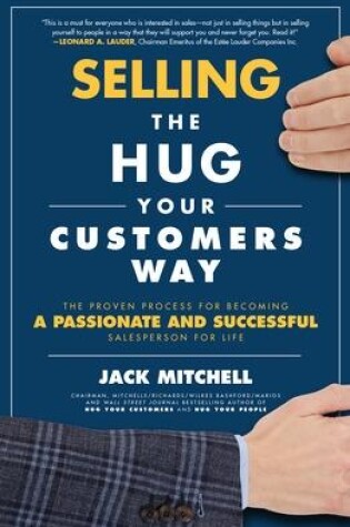 Cover of Selling the Hug Your Customers Way: The Proven Process for Becoming a Passionate and Successful Salesperson For Life