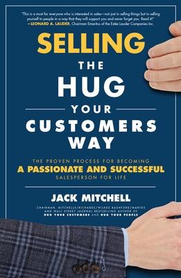 Book cover for Selling the Hug Your Customers Way: The Proven Process for Becoming a Passionate and Successful Salesperson For Life