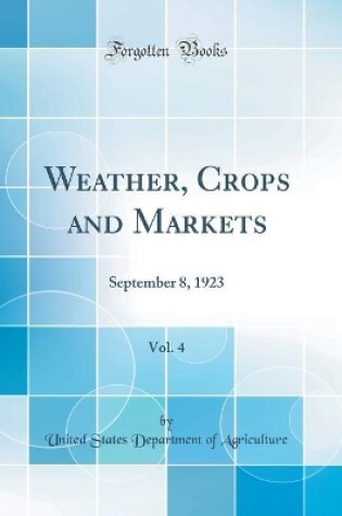 Cover of Weather, Crops and Markets, Vol. 4: September 8, 1923 (Classic Reprint)