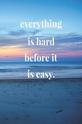 Book cover for Everything Is Hard Before It Is Easy