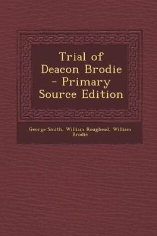 Cover of Trial of Deacon Brodie - Primary Source Edition