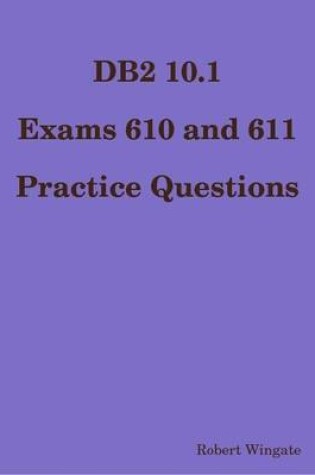 Cover of DB2 10.1 Exams 610 and 611 Practice Questions