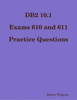 Book cover for DB2 10.1 Exams 610 and 611 Practice Questions