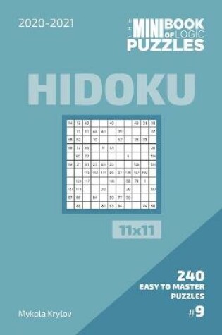 Cover of The Mini Book Of Logic Puzzles 2020-2021. Hidoku 11x11 - 240 Easy To Master Puzzles. #9