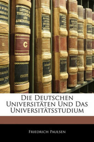 Cover of Die Deutschen Universitaten Und Das Universitatsstudium