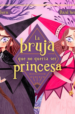 Cover of La bruja que no quería ser princesa / The Witch Who Didnt Want to Be a Princess