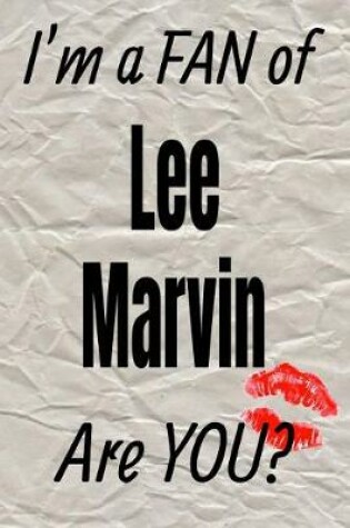 Cover of I'm a Fan of Lee Marvin Are You? Creative Writing Lined Journal