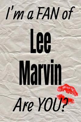 Book cover for I'm a Fan of Lee Marvin Are You? Creative Writing Lined Journal