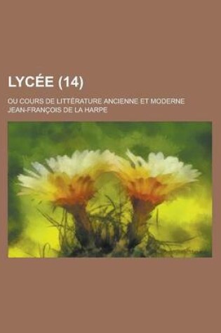 Cover of Lycee; Ou Cours de Litterature Ancienne Et Moderne (14)