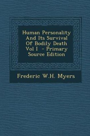 Cover of Human Personality and Its Survival of Bodily Death Vol I - Primary Source Edition
