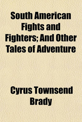 Book cover for South American Fights and Fighters; And Other Tales of Adventure