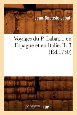 Cover of Voyages Du P. Labat, En Espagne Et En Italie. Tome 3 (Ed.1730)