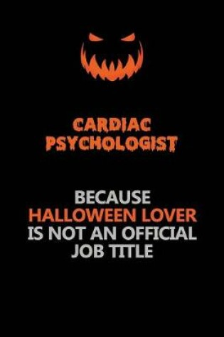 Cover of Cardiac Psychologist Because Halloween Lover Is Not An Official Job Title