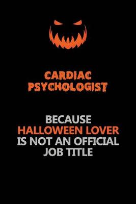 Book cover for Cardiac Psychologist Because Halloween Lover Is Not An Official Job Title