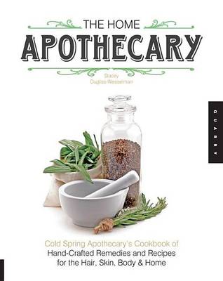 Book cover for Home Apothecary, The: Cold Spring Apothecary's Cookbook of Hand-Crafted Remedies & Recipes for the Hair, Skin, Body, and Home