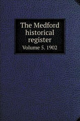 Cover of The Medford historical register Volume 5. 1902