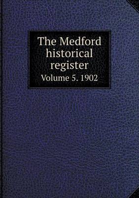 Book cover for The Medford historical register Volume 5. 1902