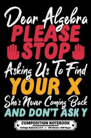 Cover of Dear Algebra Please Stop Asking Us To Find Your X Shes Never Coming Back And Dont Ask Y