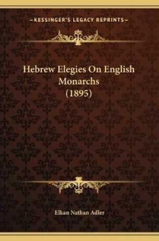 Cover of Hebrew Elegies On English Monarchs (1895)