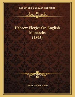 Cover of Hebrew Elegies On English Monarchs (1895)