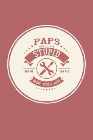 Cover of Paps Can't Fix Stupid But He Can Fix What Stupid Does