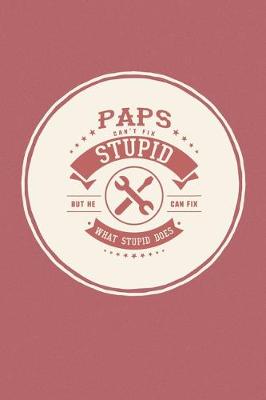 Book cover for Paps Can't Fix Stupid But He Can Fix What Stupid Does