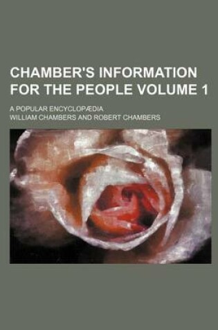 Cover of Chamber's Information for the People Volume 1; A Popular Encyclopaedia