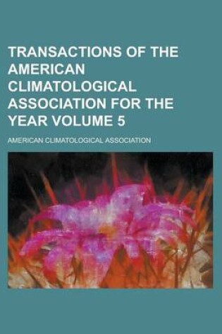 Cover of Transactions of the American Climatological Association for the Year Volume 5