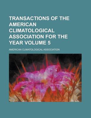 Book cover for Transactions of the American Climatological Association for the Year Volume 5