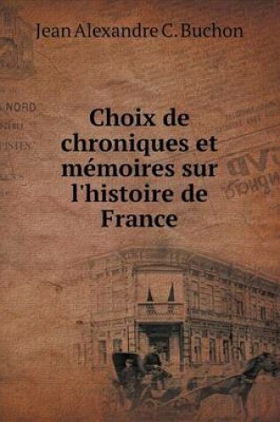 Cover of Choix de chroniques et mémoires sur l'histoire de France