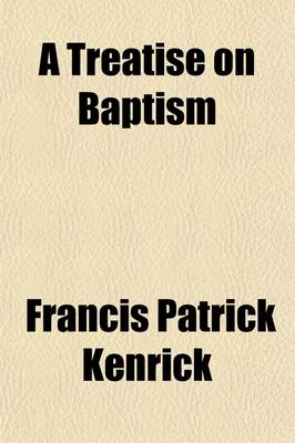 Book cover for A Treatise on Baptism; With an Exhortation to Receive It, Translated from the Works of St. Basil the Great, to Which Is Added a Treatise on Confirmation