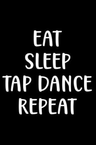 Cover of Eat Sleep Tap Dance Repeat