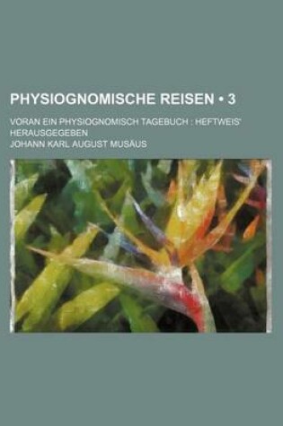 Cover of Physiognomische Reisen (3); Voran Ein Physiognomisch Tagebuch Heftweis' Herausgegeben