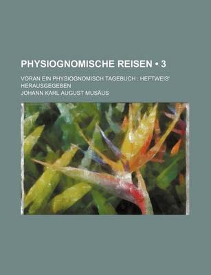 Book cover for Physiognomische Reisen (3); Voran Ein Physiognomisch Tagebuch Heftweis' Herausgegeben