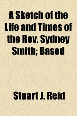 Book cover for A Sketch of the Life and Times of the REV. Sydney Smith; Based