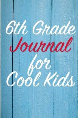 Cover of 6th Grade Journal for Cool Kids