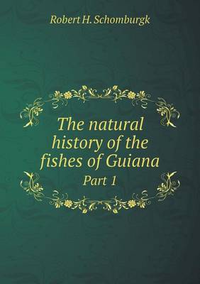 Book cover for The natural history of the fishes of Guiana Part 1